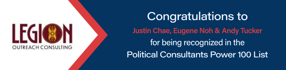 Legion Outreach Consulting: Congratulations to Justin Chae, Eugene Noh & Andy Tucker for being recognized in the Political Consultants Power 100 List