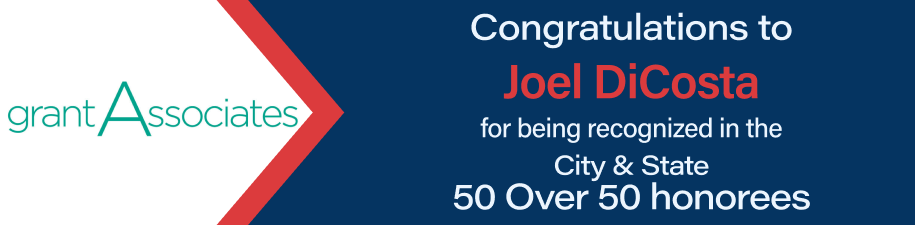 grant Associates - Congratulations to Joel DiCosta for being recognized in the City & State 50 Over 50 honorees.
