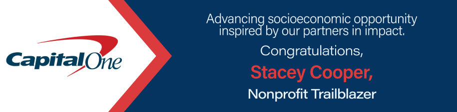 Capital One - Advancing socioeconomic opportunity inspired by our partners in impact. Congratulations, Stacey Cooper, Nonprofit Trailblazer