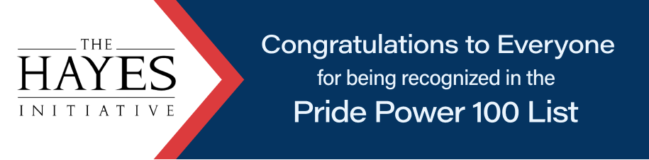 The Hayes Initiative: Congratulations to Everyone for being recognized in the Pride Power 100 List