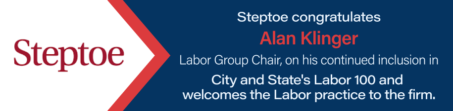 Steptoe congratulates Alan Klinger, Labor Group Chair, on his continued inclusion in City and State's Labor 100.